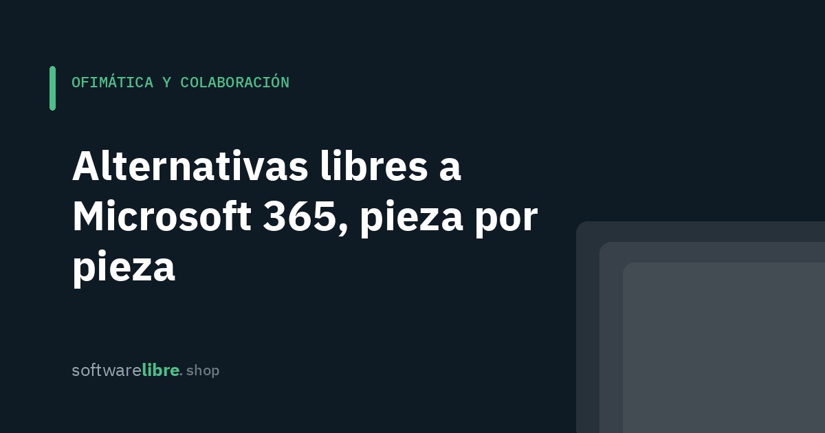 Alternativas libres a Microsoft 365, pieza por pieza